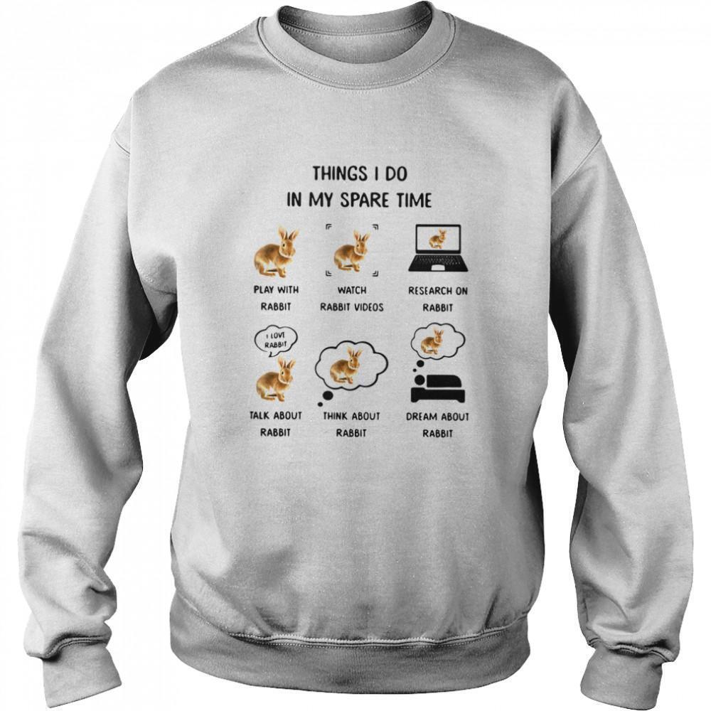 Things I Do Play With Rabbits Watch Rabbit Videos Sweatshirt